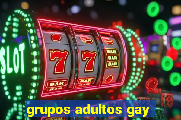 grupos adultos gay